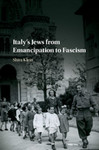 Italy’s Jews from Emancipation to Fascism by Shira Klein